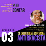 Ana Luisa Felipe - De Engenheira à Educadora Antirracista